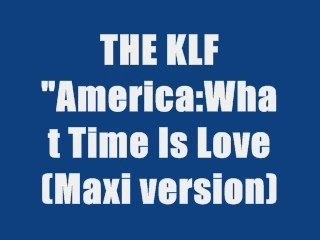 THE KLF - AMERICA WHAT TIME IS LOVE (maxi version)