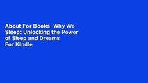 About For Books  Why We Sleep: Unlocking the Power of Sleep and Dreams  For Kindle