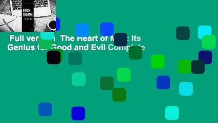 Full version  The Heart of Man: Its Genius for Good and Evil Complete