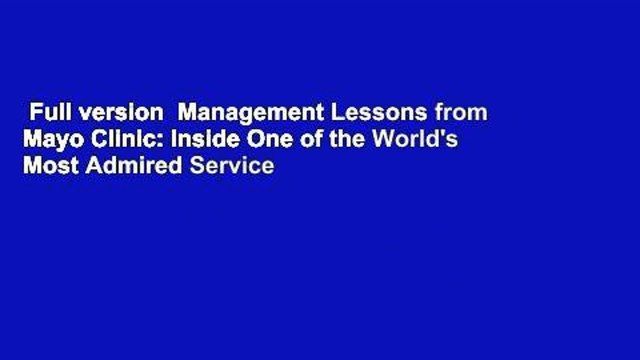Full version Management Lessons from Mayo Clinic: Inside One of the World's Most Admired Service