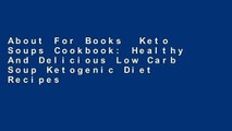 About For Books  Keto Soups Cookbook: Healthy And Delicious Low Carb Soup Ketogenic Diet Recipes