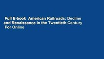 Full E-book  American Railroads: Decline and Renaissance in the Twentieth Century  For Online