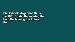 Full E-book  Argentina Since the 2001 Crisis: Recovering the Past, Reclaiming the Future  For