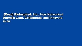 [Read] BioInspired, Inc.: How Networked Animals Lead, Collaborate, and Innovate in an
