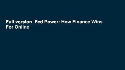 Full version  Fed Power: How Finance Wins  For Online