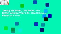 [Read] Eat Better, Live Better, Feel Better: Alkalize Your Life...One Delicious Recipe at a Time