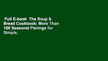Full E-book  The Soup & Bread Cookbook: More Than 100 Seasonal Pairings for Simple, Satisfying
