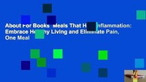 About For Books  Meals That Heal Inflammation: Embrace Healthy Living and Eliminate Pain, One Meal