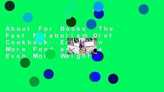 About For Books  The Fast Metabolism Diet Cookbook: Eat Even More Food and Lose Even More Weight