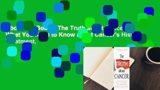 About For Books  The Truth about Cancer: What You Need to Know about Cancer's History, Treatment,