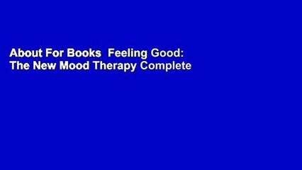 About For Books  Feeling Good: The New Mood Therapy Complete