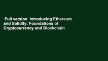 Full version  Introducing Ethereum and Solidity: Foundations of Cryptocurrency and Blockchain
