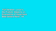 Full Version  Local Is Our Future: Steps to an Economics of Happiness  Best Sellers Rank : #4