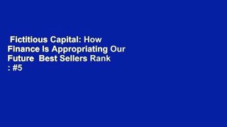 Fictitious Capital: How Finance Is Appropriating Our Future  Best Sellers Rank : #5