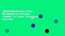 [Read] Mindfulness Skills Workbook for Clinicians   Clients: 111 Tools, Techniques, Activities