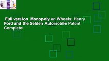 Full version  Monopoly on Wheels: Henry Ford and the Selden Automobile Patent Complete