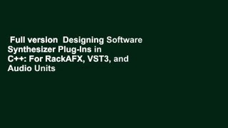 Full version  Designing Software Synthesizer Plug-Ins in C++: For RackAFX, VST3, and Audio Units