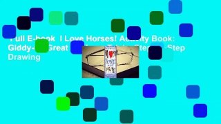 Full E-book  I Love Horses! Activity Book: Giddy-up Great Stickers, Trivia, Step-by-Step Drawing