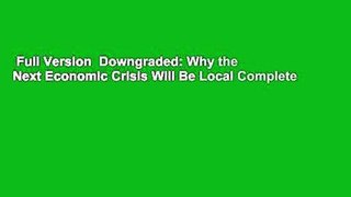 Full Version  Downgraded: Why the Next Economic Crisis Will Be Local Complete