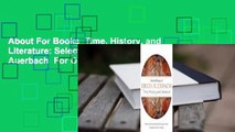 About For Books  Time, History, and Literature: Selected Essays of Erich Auerbach  For Online