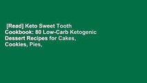 [Read] Keto Sweet Tooth Cookbook: 80 Low-Carb Ketogenic Dessert Recipes for Cakes, Cookies, Pies,