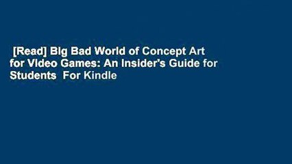 [Read] Big Bad World of Concept Art for Video Games: An Insider's Guide for Students  For Kindle