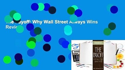 The Payoff: Why Wall Street Always Wins  Review