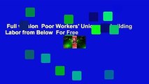 Full version  Poor Workers' Unions: Rebuilding Labor from Below  For Free