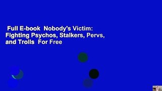 Full E-book  Nobody's Victim: Fighting Psychos, Stalkers, Pervs, and Trolls  For Free