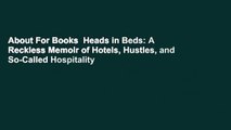 About For Books  Heads in Beds: A Reckless Memoir of Hotels, Hustles, and So-Called Hospitality