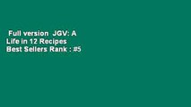 Full version  JGV: A Life in 12 Recipes  Best Sellers Rank : #5