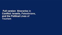 Full version  Itineraries in Conflict: Israelis, Palestinians, and the Political Lives of Tourism