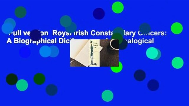 Full version Royal Irish Constabulary Officers: A Biographical Dictionary and Genealogical