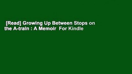 [Read] Growing Up Between Stops on the A-train : A Memoir  For Kindle