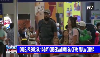 Download Video: DOLE, pabor sa 14-day observation sa OFWs mula China