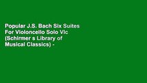 Popular J.S. Bach Six Suites For Violoncello Solo Vlc (Schirmer s Library of Musical Classics) -