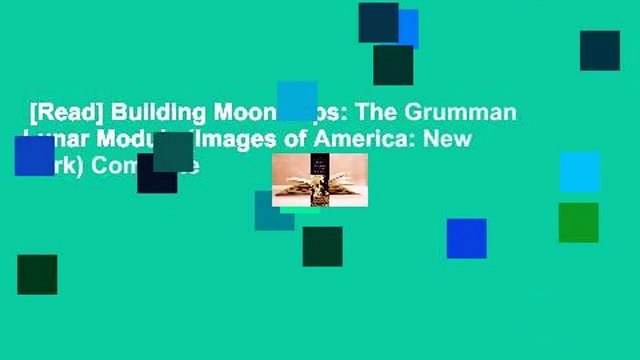 [Read] Building Moonships: The Grumman Lunar Module (Images of America: New York) Complete