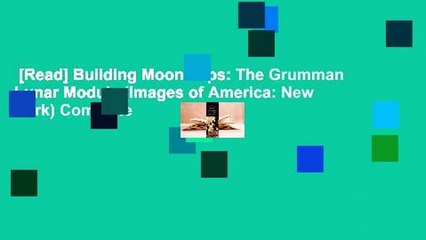 [Read] Building Moonships: The Grumman Lunar Module (Images of America: New York) Complete