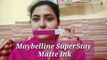 Maybelline Superstay Matte Ink _Review & Swatches