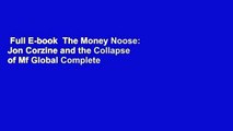 Full E-book  The Money Noose: Jon Corzine and the Collapse of Mf Global Complete