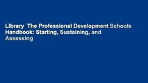 Library  The Professional Development Schools Handbook: Starting, Sustaining, and Assessing