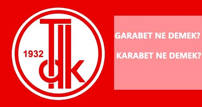 Garabet ve karabet farkı nedir? TDK'ya göre garabetin ve karabetin anlamı nedir?