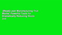 [Read] Lean Manufacturing That Works: Powerful Tools for Dramatically Reducing Waste and