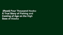 [Read] Four Thousand Hooks: A True Story of Fishing and Coming of Age on the High Seas of Alaska