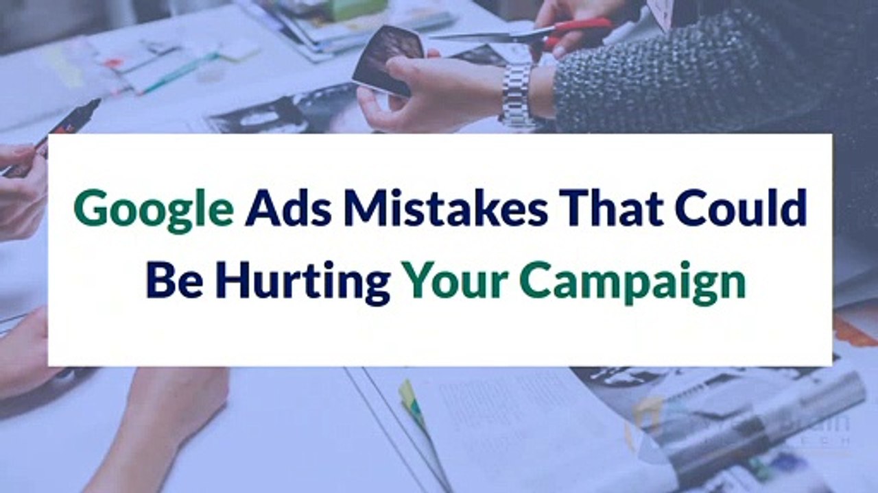 Web Brain InfoTech - 7 Google Ads Mistakes That Could Be Hurting Your Campaign