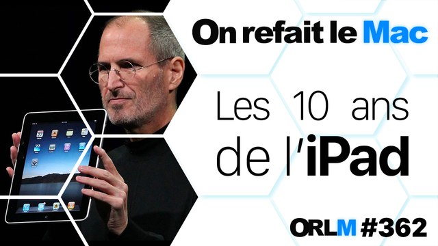 Les 10 ans de l'iPad⎜ORLM-362
