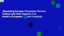 Becoming Europe: Economic Decline, Culture and How America Can Avoid a European Future Complete