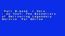 Full E-book  I Care - Do You?: The Essentials of Delivering Legendary Service  For Online