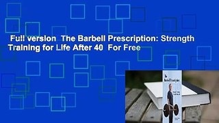Full version  The Barbell Prescription: Strength Training for Life After 40  For Free