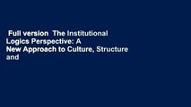 Full version  The Institutional Logics Perspective: A New Approach to Culture, Structure and